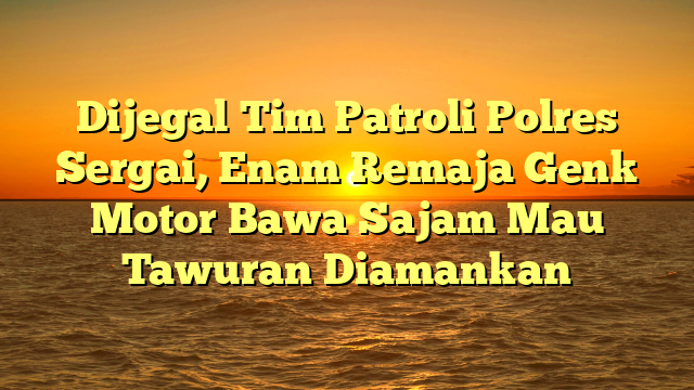 Dijegal Tim Patroli Polres Sergai, Enam Remaja Genk Motor Bawa Sajam Mau Tawuran Diamankan